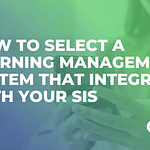 This article will discuss some key considerations and features to help you find the best learning management system to integrate with your student information system to maximize its potential.