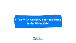 8 Top M&A Advisory Boutique Firms in the US in 2024 - Eton