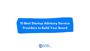 10 Best Startup Advisory Service Providers to Build Your Board