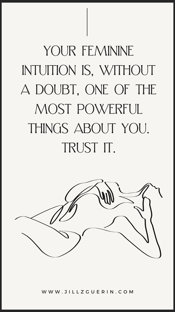 Your intuition is one of the most powerful things about your feminine nature. Learn how to tap more into your feminine energy and embrace your superpowers. | www.jillzguerin.com