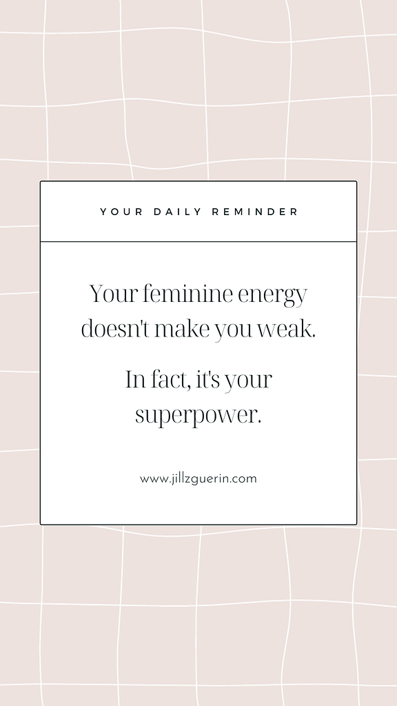 Your feminine energy is superpower. Learn how to tap into this side of you and feel vibrant. | www.jillzguerin.com