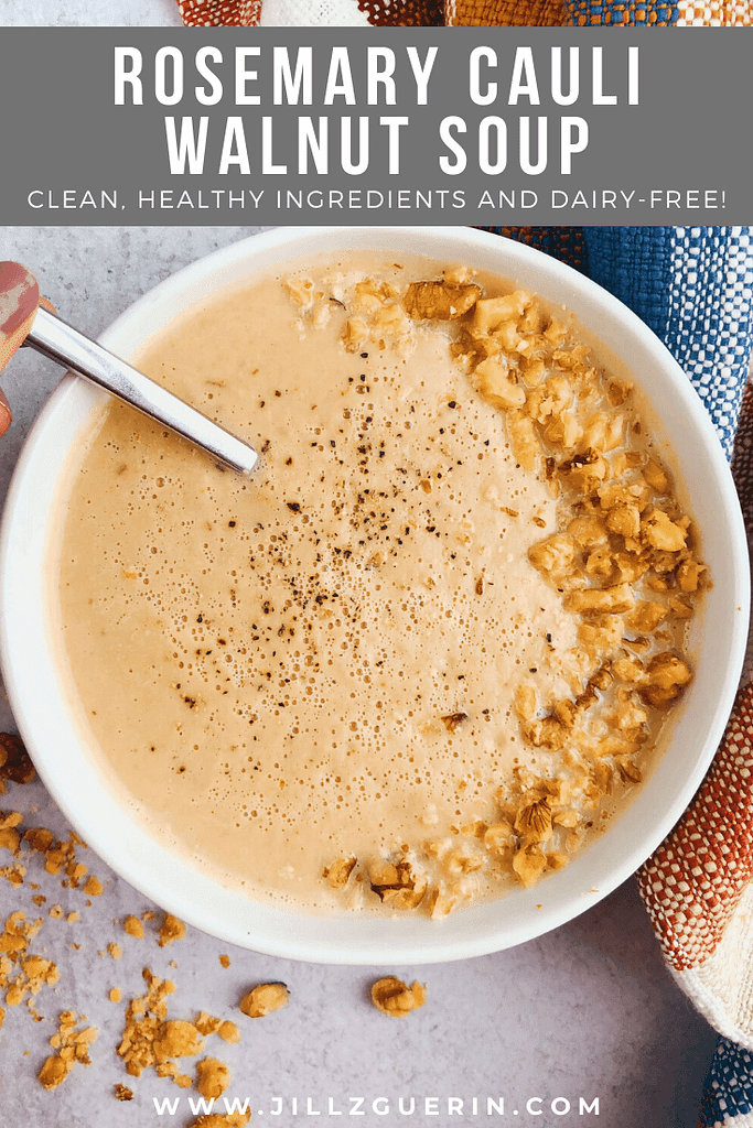 Rosemary Cauliflower Walnut Soup: A healthy, clean ingredient soup perfect for cold and cozy days. #healthysoup #dairyfreesoup | www.jillzguerin.com