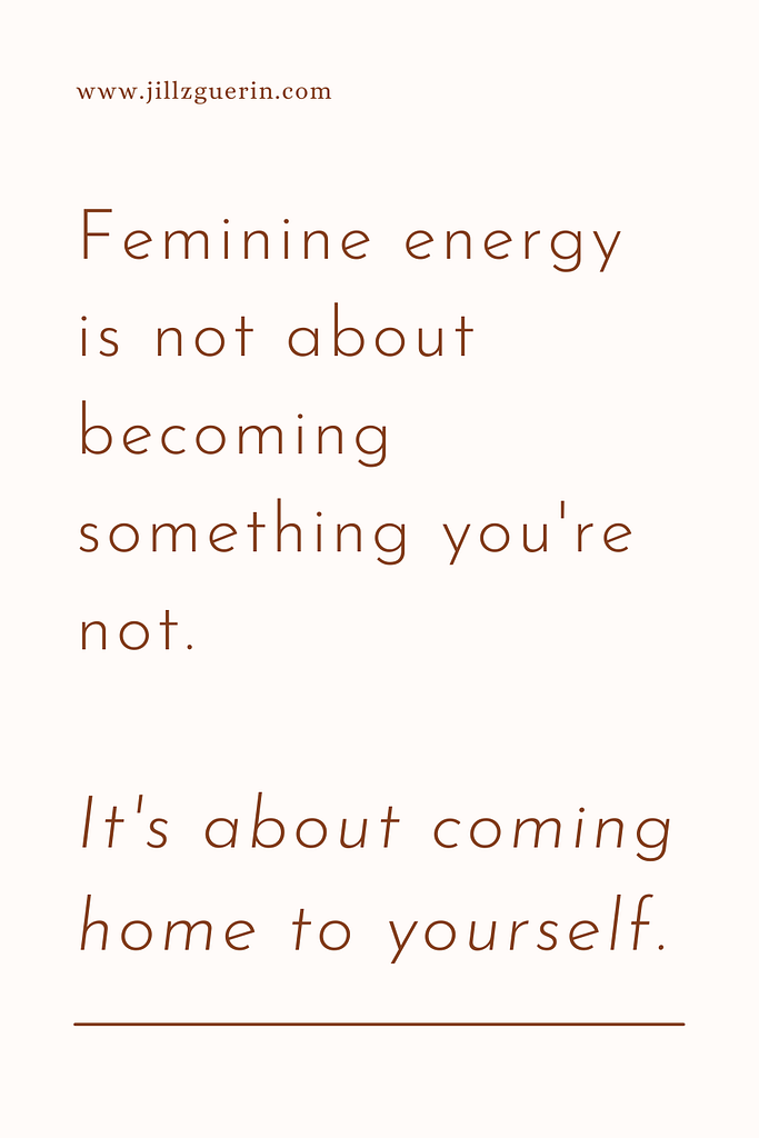 Learn how to come back home to your feminine energy. | www.jillzguerin.com