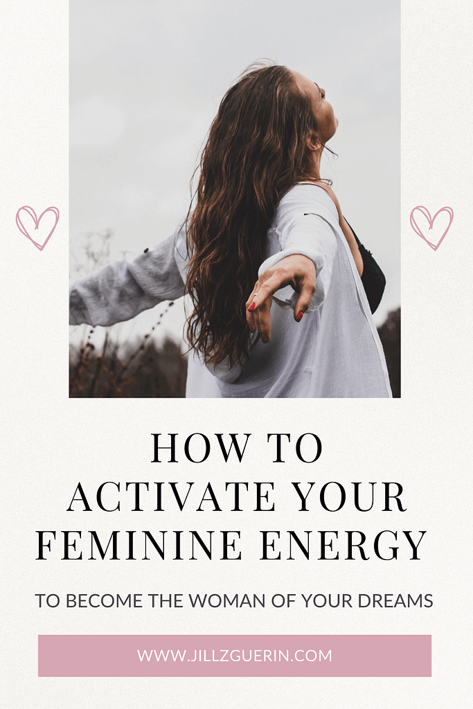 How to activate your feminine energy and become "her:" the woman you've always dreamed of. | www.jillzguerin.com