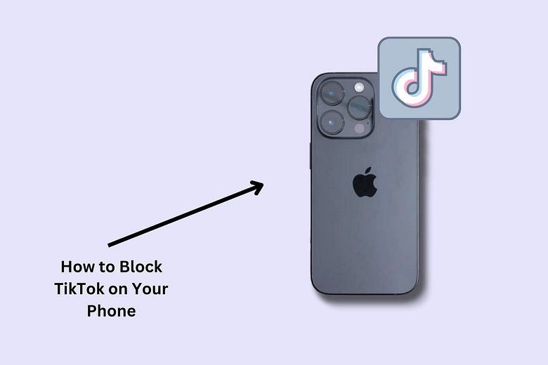 How to Block TikTok on Your Phone: 5 Methods [ iPhone & Android]
