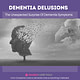 Dementia-related Delusions: The Unexpected Surprise Of Dementia Symptoms.
