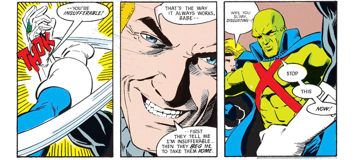 “You’re insufferable,” Black Canary tells Guy Gardner. “That’s the way it always works, babe,” he sneers, as the Martian Manhunter tries to separate them, “First they tell me I’m insufferable... then they beg me to take them home.” 